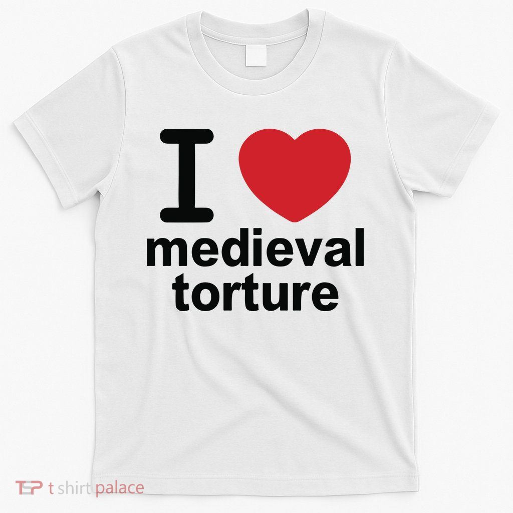 I Love Medieval Torture T-Shirt