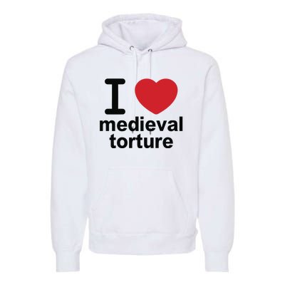 I Love Medieval Torture Premium Hoodie