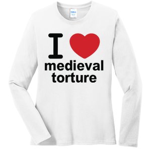 I Love Medieval Torture Ladies Long Sleeve Shirt