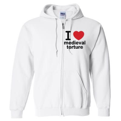 I Love Medieval Torture Full Zip Hoodie