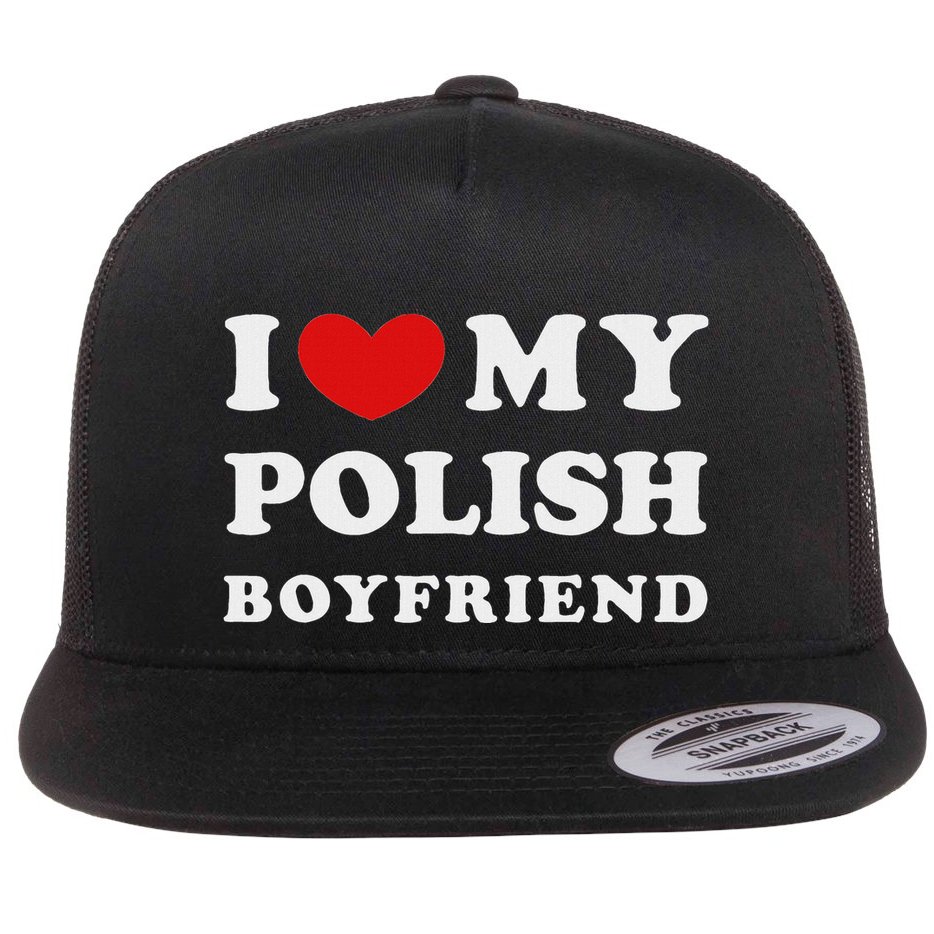 I Love My Polish Boyfriend I Heart My Polish Boyfriend Flat Bill Trucker Hat