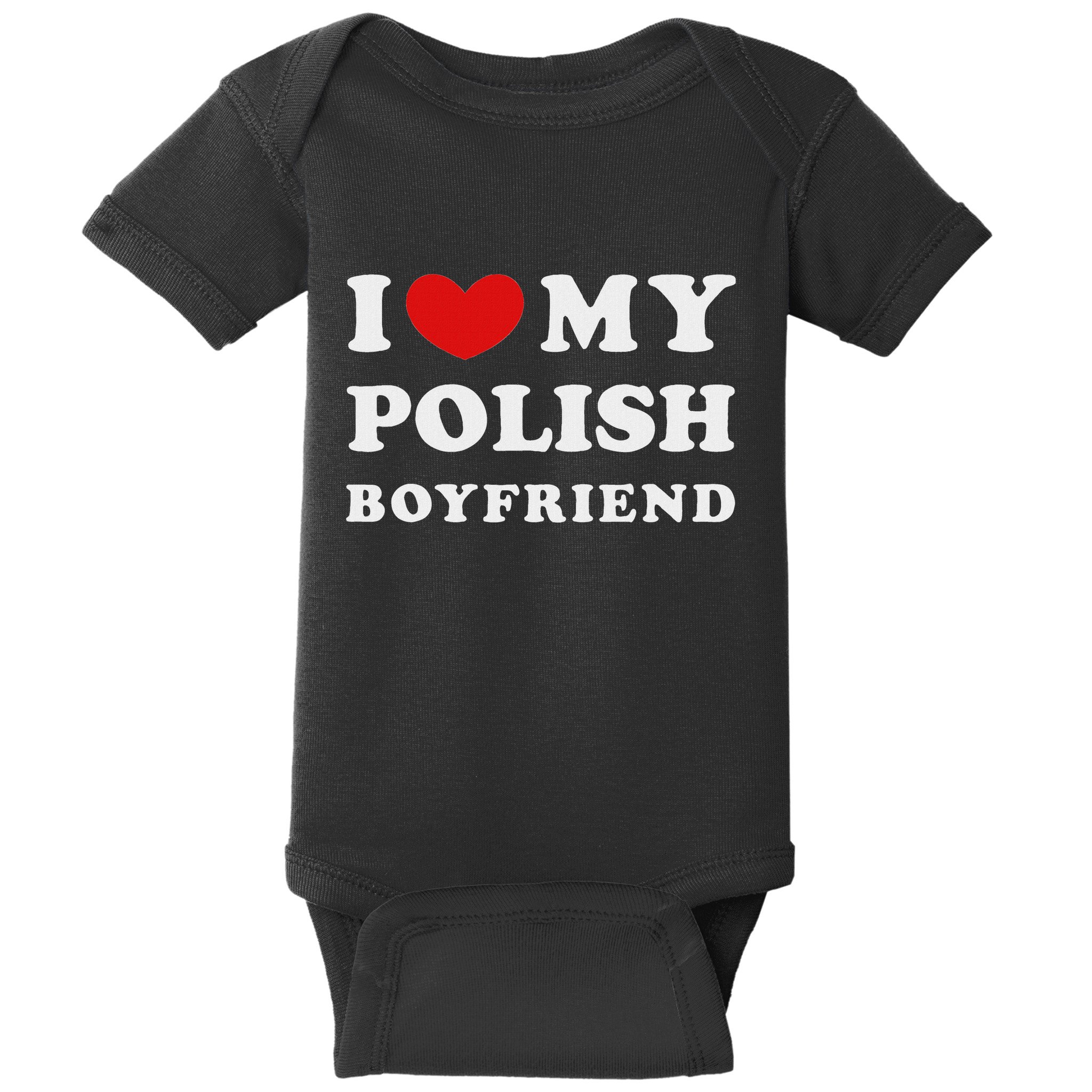I Love My Polish Boyfriend I Heart My Polish Boyfriend Baby Bodysuit