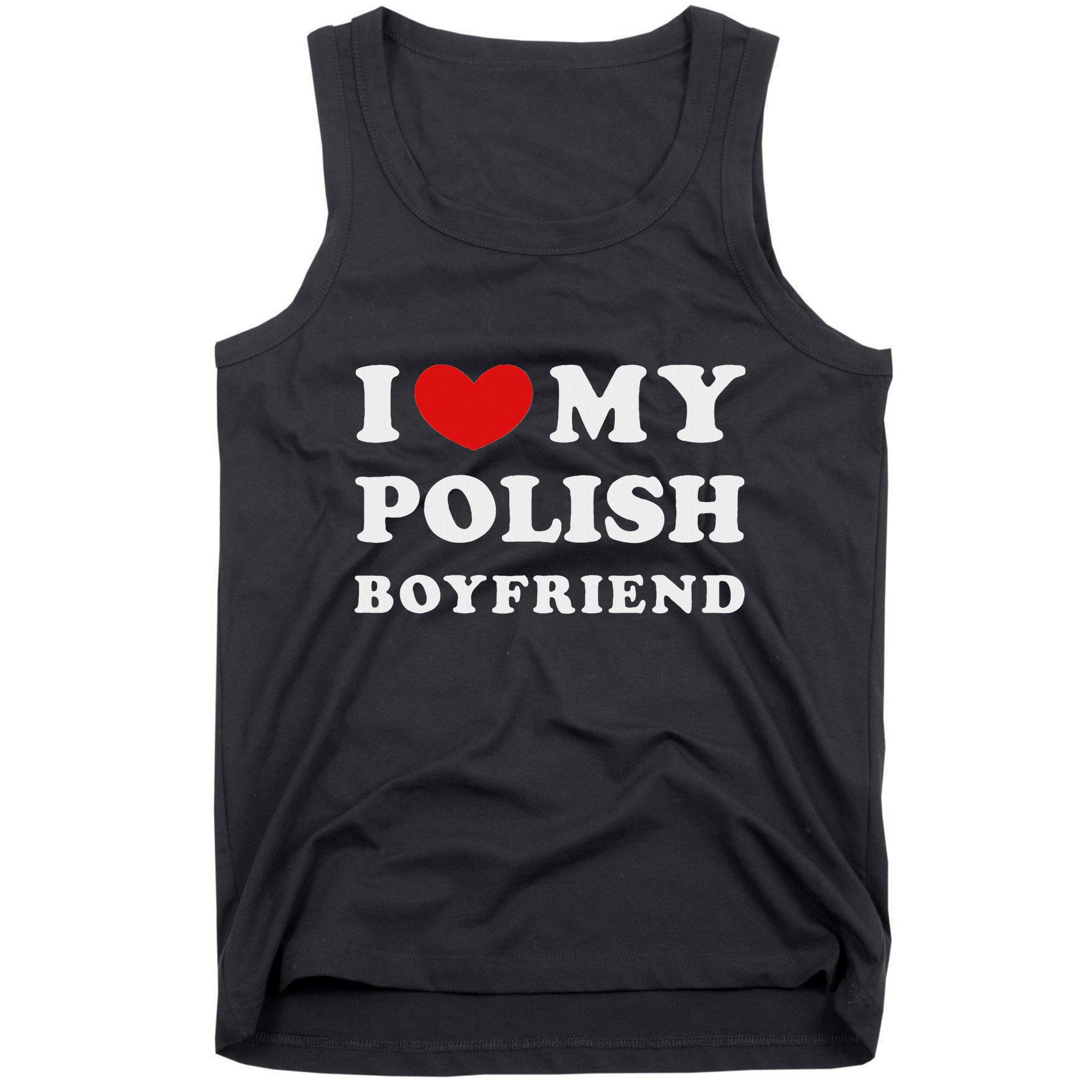 I Love My Polish Boyfriend I Heart My Polish Boyfriend Tank Top