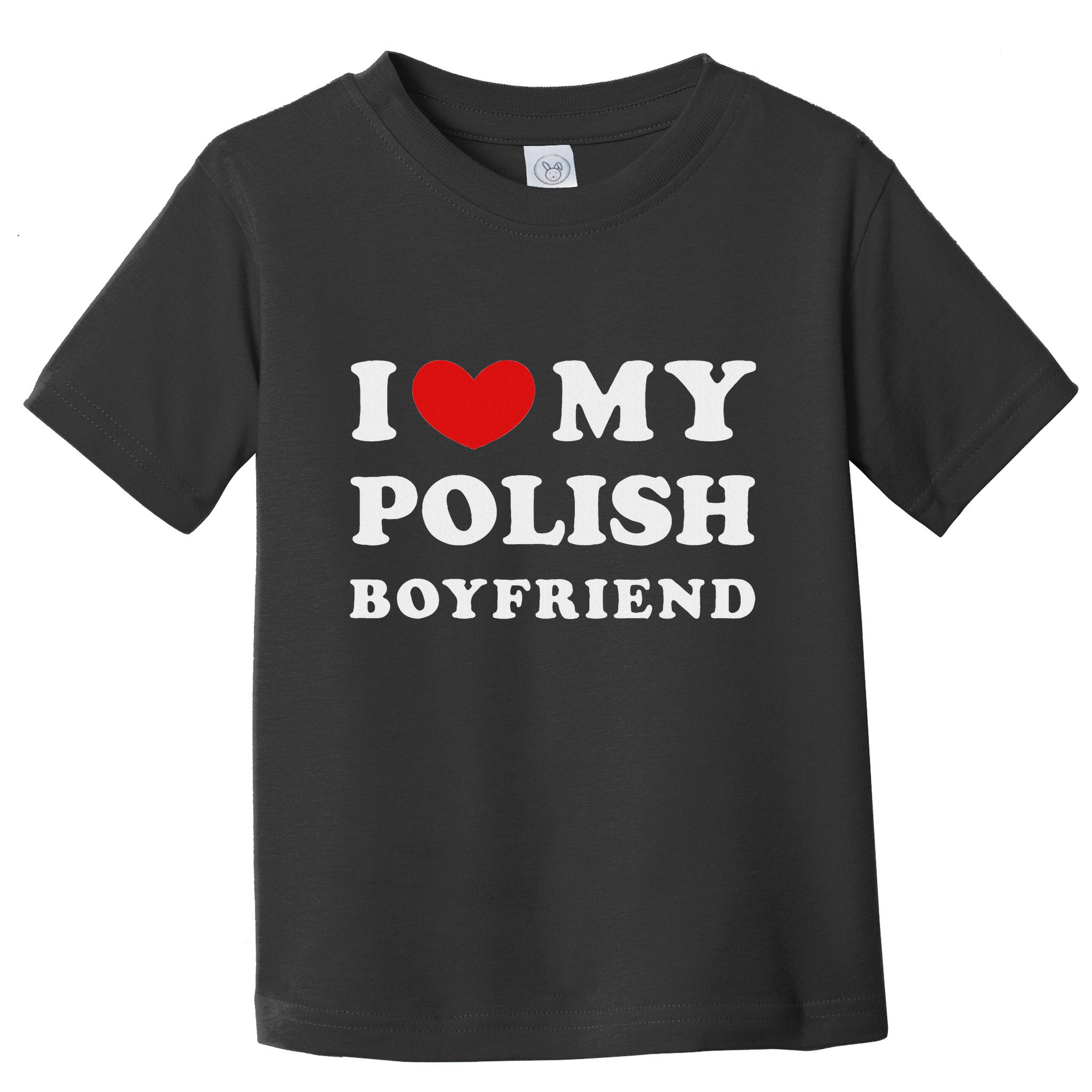 I Love My Polish Boyfriend I Heart My Polish Boyfriend Toddler T-Shirt