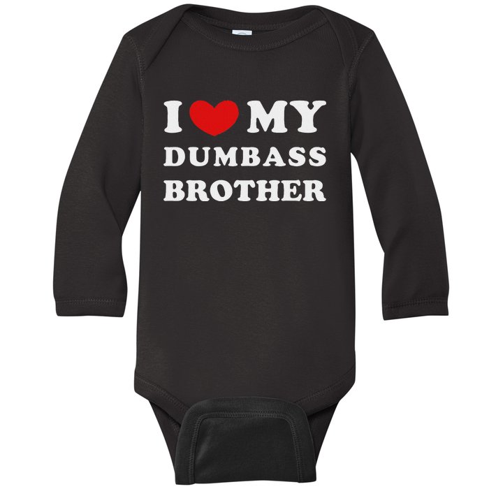 I Love My Dumbass Brother I Heart My Dumbass Brother Baby Long Sleeve Bodysuit