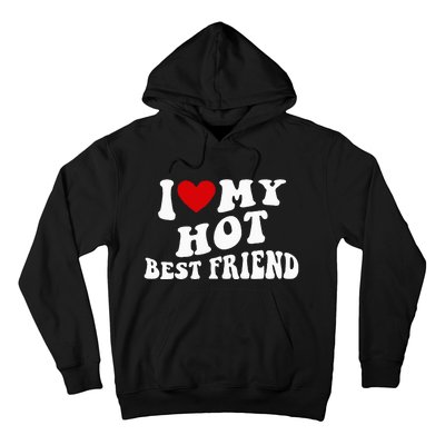 I Love My Hot Best Friend Funny Quotes Hoodie