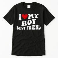 I Love My Hot Best Friend Funny Quotes Tall T-Shirt