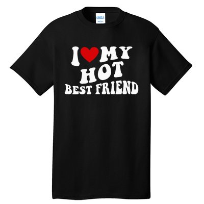 I Love My Hot Best Friend Funny Quotes Tall T-Shirt