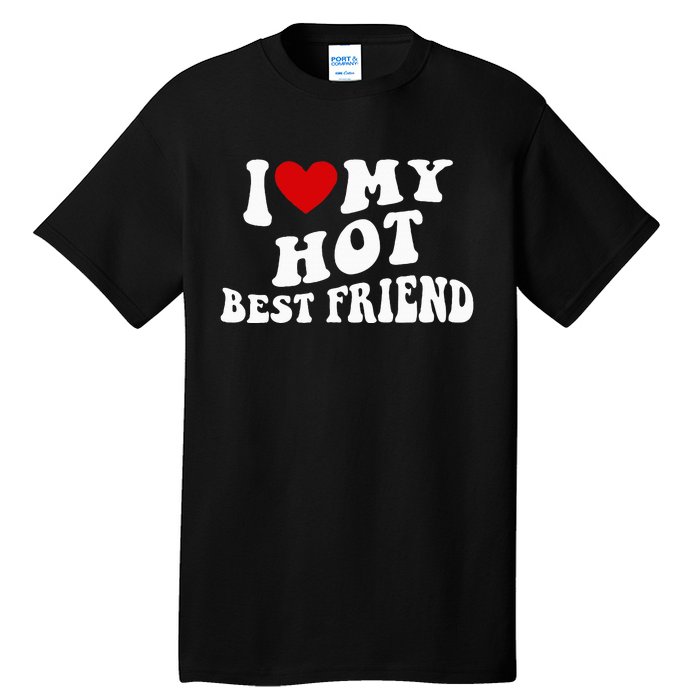 I Love My Hot Best Friend Funny Quotes Tall T-Shirt