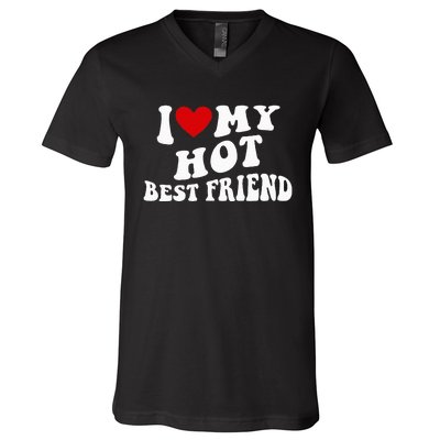 I Love My Hot Best Friend Funny Quotes V-Neck T-Shirt