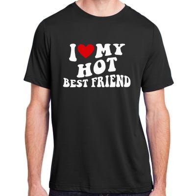 I Love My Hot Best Friend Funny Quotes Adult ChromaSoft Performance T-Shirt