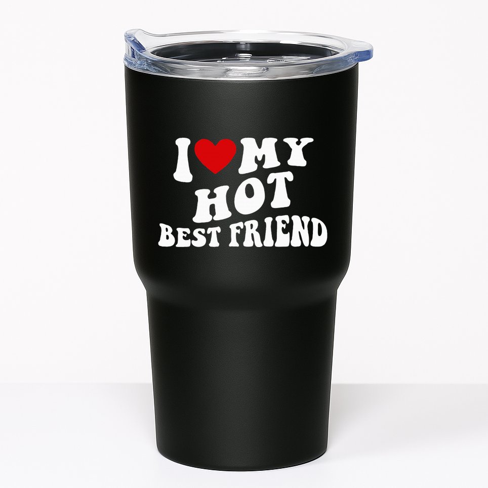 I Love My Hot Best Friend Funny Quotes Tumbler