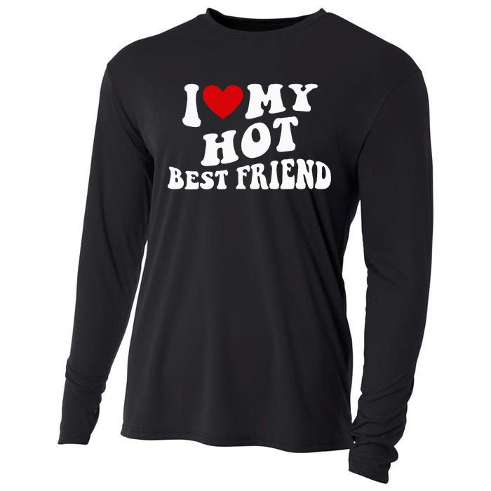 I Love My Hot Best Friend Funny Quotes Cooling Performance Long Sleeve Crew