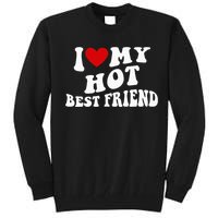 I Love My Hot Best Friend Funny Quotes Tall Sweatshirt