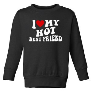 I Love My Hot Best Friend Funny Quotes Toddler Sweatshirt