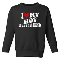 I Love My Hot Best Friend Funny Quotes Toddler Sweatshirt