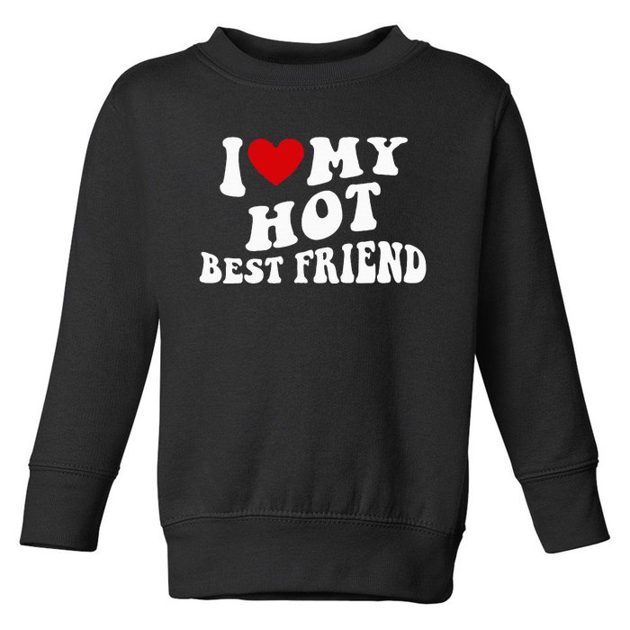 I Love My Hot Best Friend Funny Quotes Toddler Sweatshirt