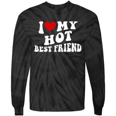 I Love My Hot Best Friend Funny Quotes Tie-Dye Long Sleeve Shirt