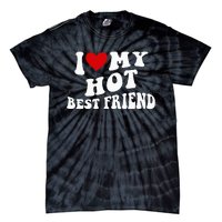 I Love My Hot Best Friend Funny Quotes Tie-Dye T-Shirt