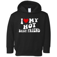 I Love My Hot Best Friend Funny Quotes Toddler Hoodie