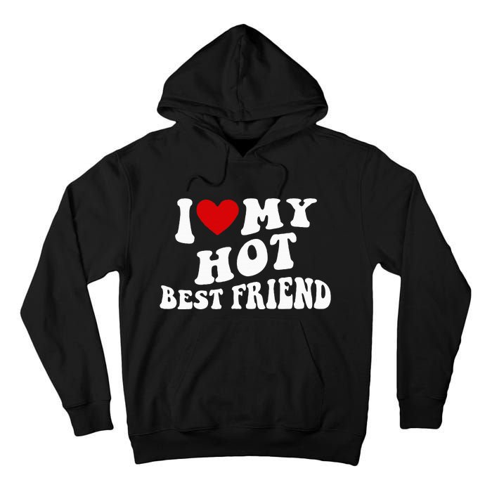 I Love My Hot Best Friend Funny Quotes Tall Hoodie