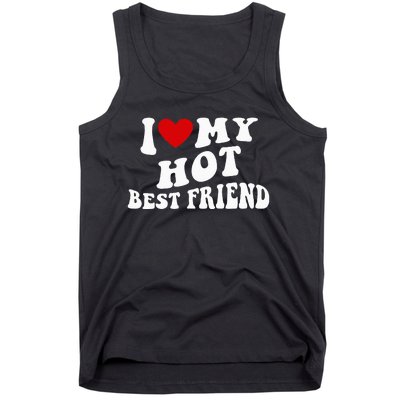 I Love My Hot Best Friend Funny Quotes Tank Top