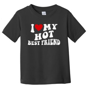 I Love My Hot Best Friend Funny Quotes Toddler T-Shirt