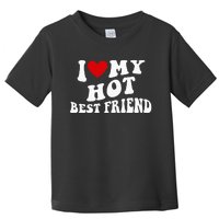 I Love My Hot Best Friend Funny Quotes Toddler T-Shirt