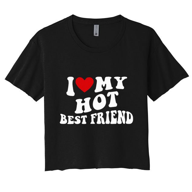 I Love My Hot Best Friend Funny Quotes Crop Top