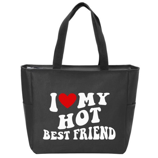 I Love My Hot Best Friend Funny Quotes Zip Tote Bag