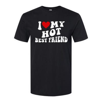 I Love My Hot Best Friend Funny Quotes Softstyle CVC T-Shirt