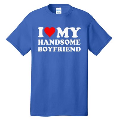 I Love My Handsome Boyfriend I Heart My Handsome Boyfriend Tall T-Shirt