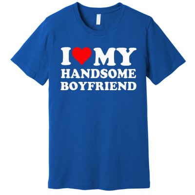 I Love My Handsome Boyfriend I Heart My Handsome Boyfriend Premium T-Shirt