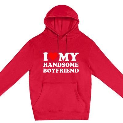 I Love My Handsome Boyfriend I Heart My Handsome Boyfriend Premium Pullover Hoodie