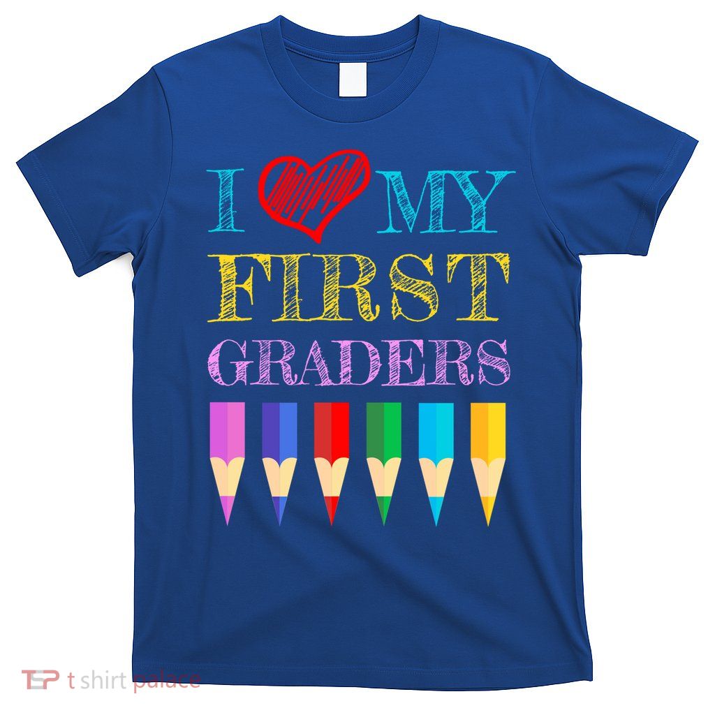 I Love My First Graders Cute Cool Gift For 1St Grade Teacher Gift T-Shirt