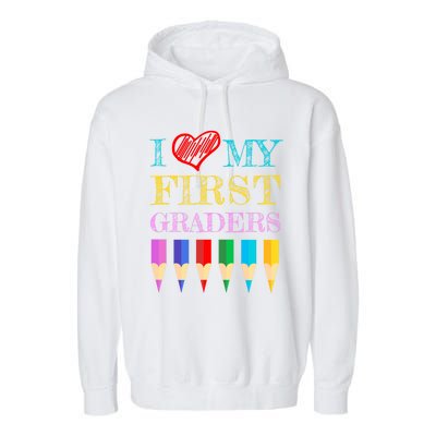 I Love My First Graders Cute Cool Gift For 1St Grade Teacher Gift Garment-Dyed Fleece Hoodie