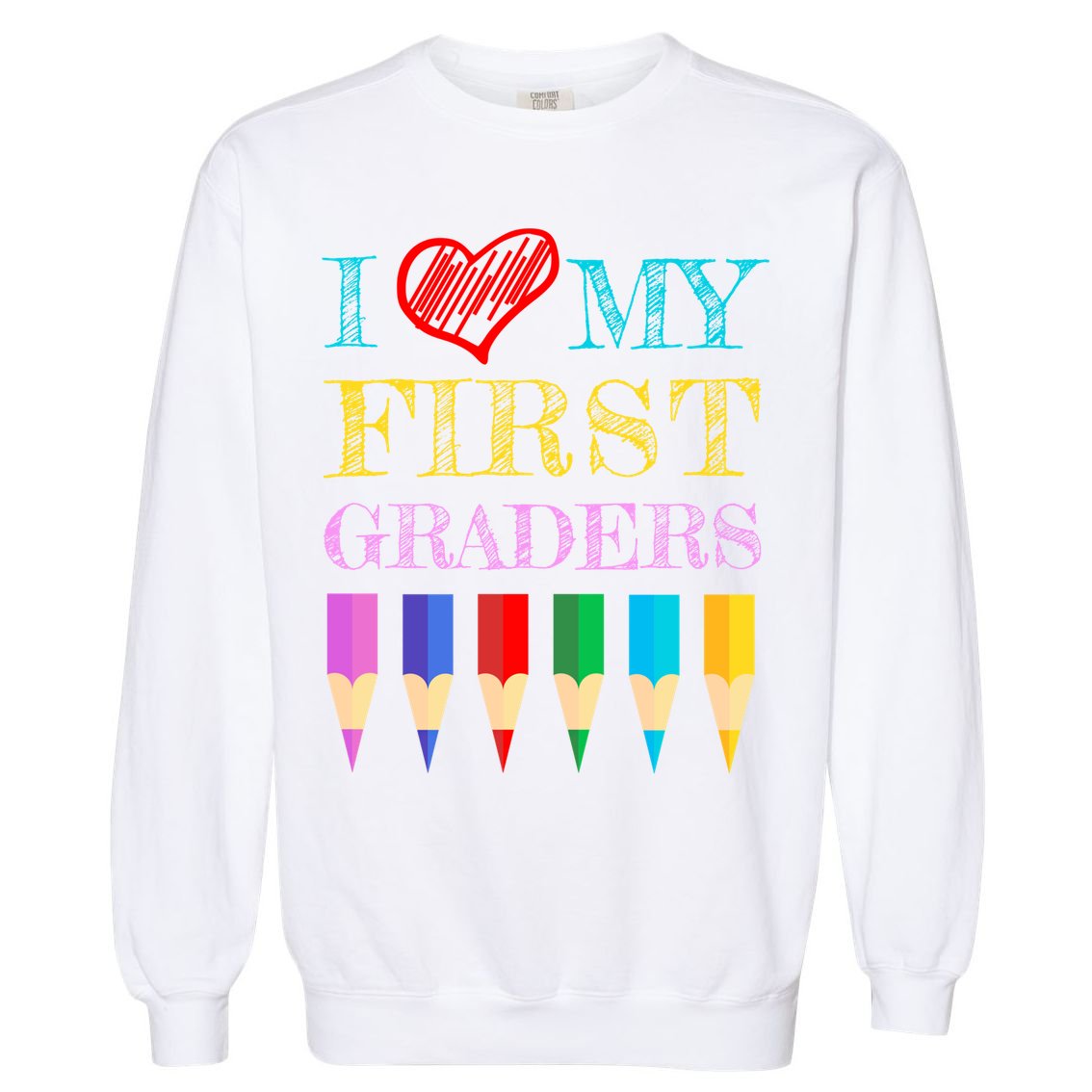 I Love My First Graders Cute Cool Gift For 1St Grade Teacher Gift Garment-Dyed Sweatshirt