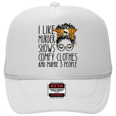 I Like Murder Shows Comfy Clothes 3 People Messy Bun High Crown Mesh Back Trucker Hat