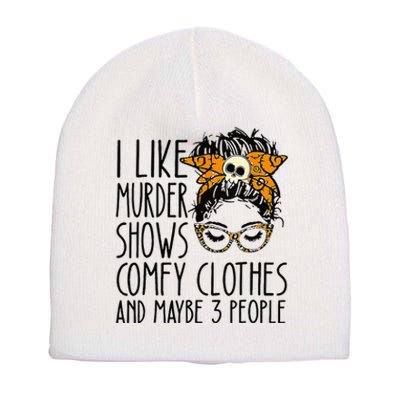 I Like Murder Shows Comfy Clothes 3 People Messy Bun Short Acrylic Beanie