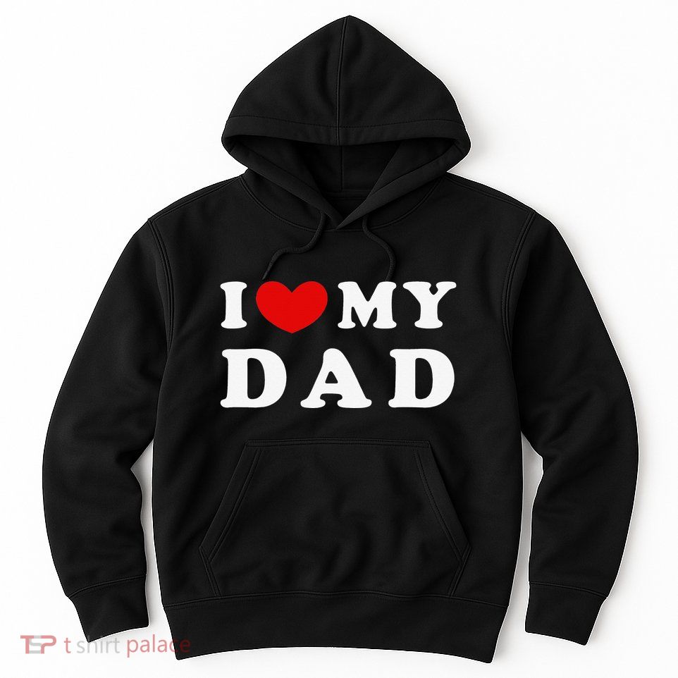 I Love My Dad I Heart My Dad Hoodie