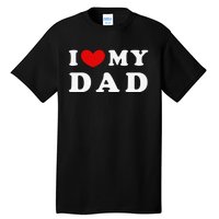 I Love My Dad I Heart My Dad Tall T-Shirt