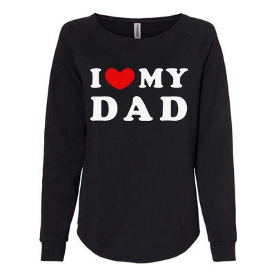 I Love My Dad I Heart My Dad Womens California Wash Sweatshirt