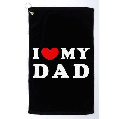 I Love My Dad I Heart My Dad Golf Towel