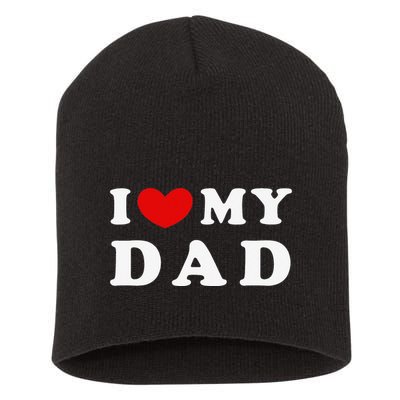 I Love My Dad I Heart My Dad Short Acrylic Beanie