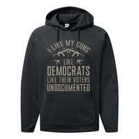 I Like My Guns Like Democrats Like Their Voters Undocumented Performance Fleece Hoodie