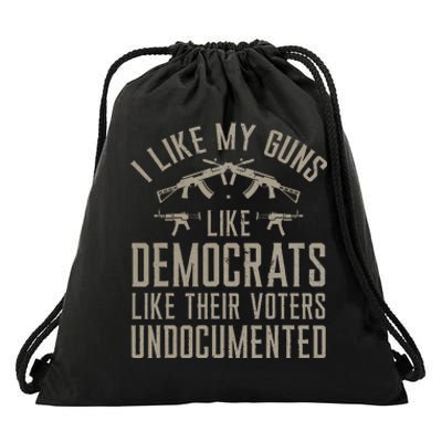 I Like My Guns Like Democrats Like Their Voters Undocumented Drawstring Bag