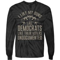 I Like My Guns Like Democrats Like Their Voters Undocumented Tie-Dye Long Sleeve Shirt