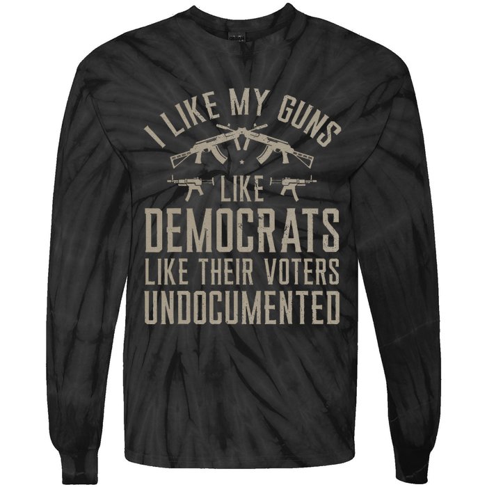 I Like My Guns Like Democrats Like Their Voters Undocumented Tie-Dye Long Sleeve Shirt