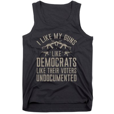 I Like My Guns Like Democrats Like Their Voters Undocumented Tank Top