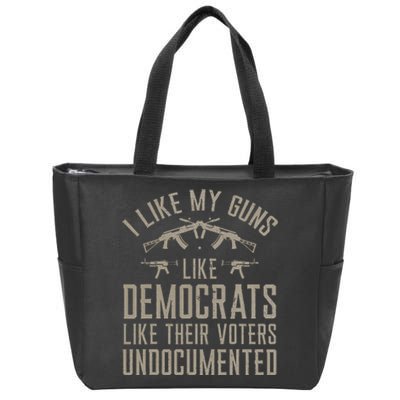 I Like My Guns Like Democrats Like Their Voters Undocumented Zip Tote Bag